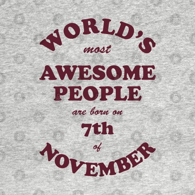 World's Most Awesome People are born on 7th of November by Dreamteebox